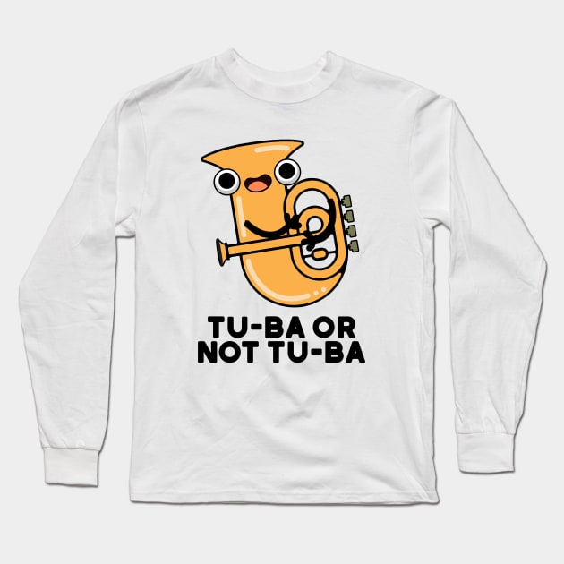 Tu-ba Or Not Tu-ba Cute Shakespeare Tuba Pun Long Sleeve T-Shirt by punnybone